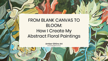 Blog Post: From blank canvas to bloom. How I create my abstract floral paintings_Title picture